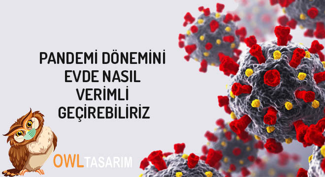 pandemi dönemi evde nasıl verimli geçirilir